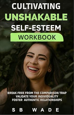 Cultivating Unshakable Self-Esteem