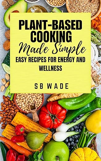 Plant Based Cooking Made Simple